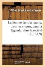 La Femme Dans La Nature, Dans Les Moeurs, Dans La Legende, Dans La Societe., La Femme