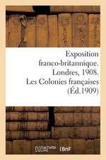 Exposition Franco-Britannique. Londres, 1908. Les Colonies Francaises