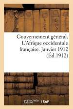 Gouvernement General. L'Afrique Occidentale Francaise. Janvier 1912