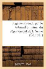 Jugement Rendu Par Le Tribunal Criminel Du Departement de La Seine, Seant Au Palais de Justice