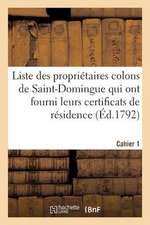 Liste Des Proprietaires Colons de Saint-Domingue Qui Ont Fourni Leurs Certificats de Residence