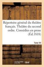 Repertoire General Du Theatre Francais. Theatre Du Second Ordre. Comedies En Vers. Tome VII