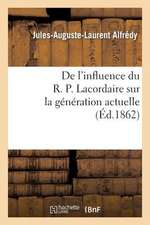 de L'Influence Du R. P. Lacordaire Sur La Generation Actuelle