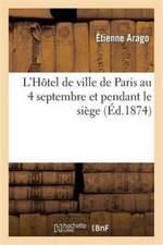 L'Hotel de Ville de Paris Au 4 Septembre Et Pendant Le Siege