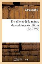 Du Role Et de La Nature de Certaines Secretions