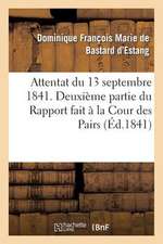 Attentat Du 13 Septembre 1841. Deuxieme Partie Du Rapport Fait a la Cour Des Pairs