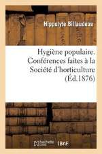 Hygiene Populaire. Conferences Faites a la Societe D'Horticulture Et de Petite Culture de Soissons