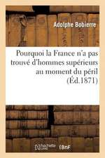 Pourquoi La France N'a Pas Trouve D'Hommes Superieurs Au Moment Du Peril, Reponse A M. Pasteur