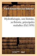 Hydrotherapie, Son Histoire, Sa Theorie, Principales Maladies Auxquelles S'Applique L'Hydrotherapie