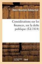 Considerations Sur Les Finances, Sur La Dette Publique, Sur La Necessite Et Sur Les Moyens de Creer