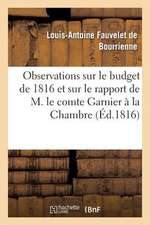 Observations Sur Le Budget de 1816 Et Sur Le Rapport de M. Le Comte Garnier a la Chambre Des Pairs