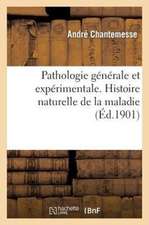 Pathologie Generale Et Experimentale. Les Processus Generaux. Histoire Naturelle de La Maladie: . Nouvelles Considerations Philosophiques Et Litteraires