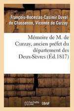 Memoire de M. de Curzay, Ancien Prefet Du Departement Des Deux-Sevres