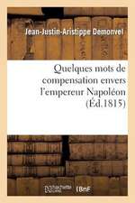 Quelques Mots de Compensation Envers L'Empereur Napoleon, Sur Ce Qu'avance M. J.-J.: Aristippe-Demonvel Dans Ses Deux Ouvrages...