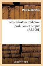 Precis D'Histoire Militaire, Revolution Et Empire