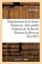 Département de la Seine-Inférieure. Asile Public d'Aliénés de Saint-Yon Saint-Étienne-Du-Rouvray: Près Rouen. Compte-Rendu Du Service Médical Pour Les