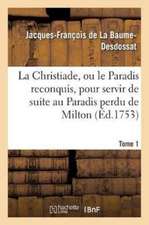 La Christiade, Ou Le Paradis Reconquis, Pour Servir de Suite Au Paradis Perdu de Milton.Tome 1