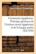 Grammaire Égyptienne, Ou Principes Généraux de l'Écriture Sacrée Égyptienne