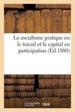 Le Socialisme Pratique Ou Le Travail Et Le Capital En Participation