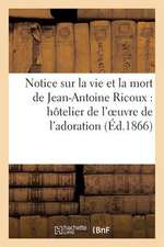 Notice Sur La Vie Et La Mort de Jean-Antoine Ricoux