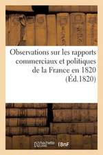 Observations Sur Les Rapports Commerciaux Et Politiques de La France En 1820