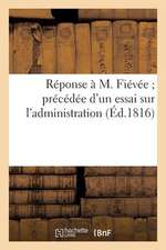 Reponse A M. Fievee; Precedee D'Un Essai Sur L'Administration