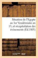 Situation de L'Egypte Au 1er Vendemiaire an 13, Et Recapitulation Des Evenemens