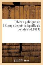 Tableau Politique de L'Europe Depuis La Bataille de Leipsic