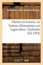 Dictees Et Lectures, Ou Notions Elementaires Sur L'Agriculture, L'Industrie