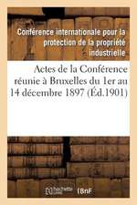 Actes de La Conference Reunie a Bruxelles Du 1er Au 14 Decembre 1897 Et Du 11 Au 14 Decembre 1900