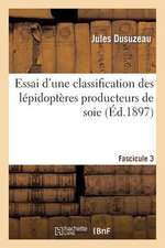 Essai D'Une Classification Des Lepidopteres Producteurs de Soie. Fascicule 3