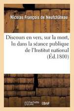 Discours En Vers, Sur La Mort, Lu Dans La Seance Publique de L'Institut National, Du 15 Messidor