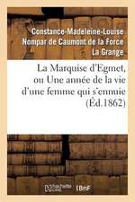 La Marquise D'Egmet, Ou Une Annee de La Vie D'Une Femme Qui S'Ennuie