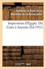 Impressions D'Egypte. Du Caire a Assouan