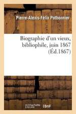 Biographie D'Un Vieux, Bibliophile, Juin 1867