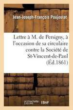 Lettre A M. de Persigny, A L'Occasion de Sa Circulaire Contre La Societe de Saint-Vincent-de-Paul