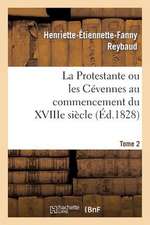 La Protestante Ou Les Cevennes Au Commencement Du Xviiie Siecle. Tome 2