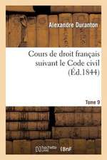 Cours de Droit Francais Suivant Le Code Civil. Tome 9