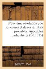 Neuvieme Revolution; de Ses Causes Et de Ses Resultats Probables. Anecdotes Particulieres (Ed.1815): . Portraits Des Principaux Personnages de Ce Temp