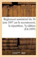 Reglement Ministeriel Du 16 Juin 1897 Sur Le Recrutement, La Repartition. 3e Edition (Ed.1899)