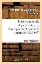 Histoire Generale Et Particuliere Du Developpement Des Corps Organises. Tome 2