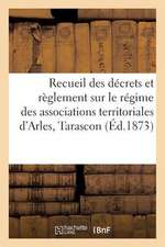 Recueil Decrets Et Reglement Sur Regime Associations Territoriales Arles, Tarascon Et N-D de La Mer