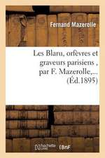 Les Blaru, Orfevres Et Graveurs Parisiens, Par F. Mazerolle, ...