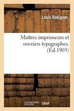 Maitres Imprimeurs Et Ouvriers Typographes