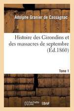 Histoire Des Girondins Et Des Massacres de Septembre: Documents Officiels Et Inedits T. 1