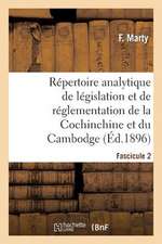 Repertoire Analytique de Legislation Et de Reglementation de La Cochinchine Et Du Cambodge: Partie Complementaire. 2e Fascicule, Du 1er Janvier Au 3