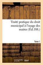 Traite Pratique Du Droit Municipal T1: Conciliation Du Droit Positif Et de La Philosophie Du Droit