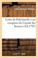 Lettre de Polichinelle a Ses Comperes Du Comite Des Finances, Offrant Un Moyen Sur: de Rembourser Les Assignats Et de Liberer L'Etat, Sans Bourse Deli