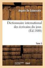 Dictionnaire International Des Ecrivains Du Jour. 3