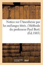 Notice Sur L'Anesthesie Par Les Melanges Titres. (Methode Du Professeur Paul Bert): . Machine a Anesthesier Du Dr Raphael DuBois